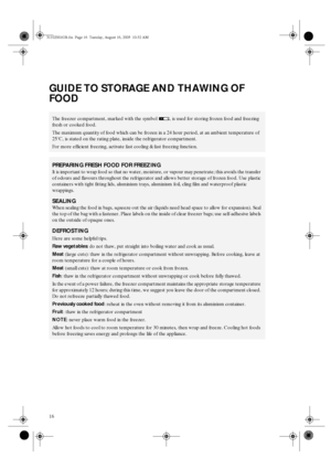 Page 1416
GUIDE TO STORAGE AND THAWING OF 
FOOD
The freezer compartment, marked with the symbol  , is used for storing frozen food and freezing 
fresh or cooked food.
The maximum quantity of food which can be frozen in a 24 hour period, at an ambient temperature of 
25°C, is stated on the rating plate, inside the refrigerator compartment.
For more efficient freezing, activate fast cooling & fast freezing function.
PREPARING FRESH FOOD FOR FREEZING
It is important to wrap food so that no water, moisture, or...