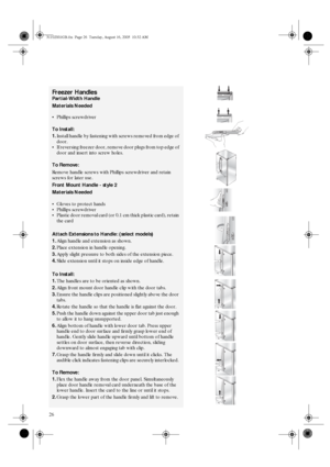 Page 2426
Freezer Handles 
Partial-Width Handle 
Materials Needed 
Phillips screwdriver 
To Install: 
1.Install handle by fastening with screws removed from edge of 
door. 
If reversing freezer door, remove door plugs from top edge of 
door and insert into screw holes. 
To Remove: 
Remove handle screws with Phillips screwdriver and retain 
screws for later use. 
Front Mount Handle - style 2 
Materials Needed 
Gloves to protect hands 
Phillips screwdriver 
Plastic door removal card (or 0.1 cm thick plastic...