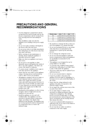 Page 35
PRECAUTIONS AND GENERAL 
RECOMMENDATIONS

Use the refrigerator compartment only for 
storing fresh food and beverages and use the 
freezer compartment only for storing frozen 
food, freezing fresh food and making ice 
cubes.

After installation, make sure that the 
appliance is not standing on the power supply 
cable.

Do not store glass containers with liquids in 
the freezer since they may burst.

Do not eat ice cubes or ice lollies immediately 
after taking them out of the freezer since they...