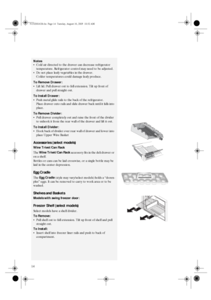 Page 1214
Notes

Cold air directed to the drawer can decrease refrigerator 
temperature. Refrigerator control may need to be adjusted.

Do not place leafy vegetables in the drawer.
Colder temperatures could damage leafy produce.
To Remove Drawer:

Lift lid. Pull drawer out to full extension. Tilt up front of 
drawer and pull straight out.
To Install Drawer:

Push metal glide rails to the back of the refrigerator.
Place drawer onto rails and slide drawer back until it falls into 
place.
To Remove Divider:
...