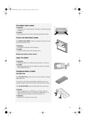 Page 1315
Wire Basket (select models) 
To Remove: 

Pull basket out to full extension. Tilt up front of basket and pull 
straight out. 
To Install: 

Insert basket into freezer liner rails and push back into place.
Freezer Door Shelf (select models) 
The Freezer Door Shelf
 provides convenient storage for frozen 
food items in freezer door. 
To Remove: 

Lift shelf from side liner tabs and pull out. 
To Install: 

Fit ends of shelf on liner tabs and slide down. 
Models with pullout freezer drawer: 
Upper...