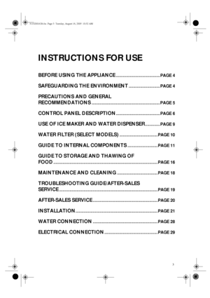 Page 13
INSTRUCTIONS FOR USE
BEFORE USING THE APPLIANCE...................................... PAGE 4
SAFEGUARDING THE ENVIRONMENT........................... PAGE 4
PRECAUTIONS AND GENERAL 
RECOMMENDATIONS
........................................................... PAGE 5
CONTROL PANEL DESCRIPTION...................................... PAGE 6
USE OF ICE MAKER AND WATER DISPENSER.............PAGE 9
WATER FILTER (SELECT MODELS).................................PAGE 10
GUIDE TO INTERNAL...