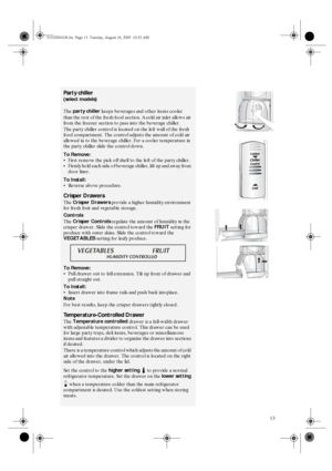 Page 1113
Party chiller 
(select models) 
The party chiller
 keeps beverages and other items cooler 
than the rest of the fresh food section. A cold air inlet allows air 
from the freezer section to pass into the beverage chiller. 
The party chiller control is located on the left wall of the fresh 
food compartment. The control adjusts the amount of cold air 
allowed in to the beverage chiller. For a cooler temperature in 
the party chiller slide the control down. 
To Remove: 

First remove the pick off shelf...