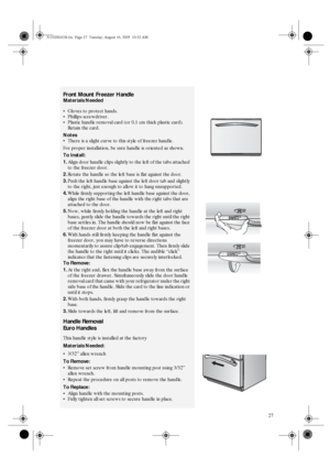 Page 2527
Front Mount Freezer Handle 
Materials Needed 

Gloves to protect hands. 

Phillips screwdriver. 

Plastic handle removal card (or 0.1 cm thick plastic card). 
Retain the card. 
Notes 

There is a slight curve to this style of freezer handle. 
For proper installation, be sure handle is oriented as shown.
To Install: 
1.
Align door handle clips slightly to the left of the tabs attached 
to the freezer door. 
2.
Rotate the handle so the left base is flat against the door. 
3.
Push the left handle...