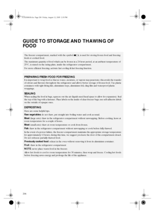 Page 14206
GUIDE TO STORAGE AND THAWING OF 
FOOD
The freezer compartment, marked with the symbol , is used for storing frozen food and freezing 
fresh or cooked food.
The maximum quantity of food which can be frozen in a 24 hour period, at an ambient temperature of 
25°C, is stated on the rating plate, inside the refrigerator compartment.
For more efficient freezing, activate fast cooling & fast freezing function.
PREPARING FRESH FOOD FOR FREEZING
It is important to wrap food so that no water, moisture, or...