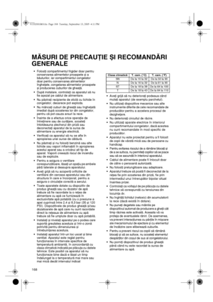 Page 3168
MĂSURI DE PRECAUŢIE ȘI RECOMANDĂRI 
GENERALE
•Folosiţi compartimentul frigider doar pentru 
conservarea alimentelor proaspete și a 
băuturilor, iar compartimentul congelator 
doar pentru conservarea alimentelor 
îngheţate, congelarea alimentelor proaspete 
și producerea cuburilor de gheaţă.
•După instalare, controlaţi ca aparatul să nu 
fie așezat pe cablul de alimentare.
•Nu păstraţi recipiente de sticlă cu lichide în 
congelator, deoarece pot exploda.
•Nu mâncaţi cuburi de gheaţă sau îngheţată...