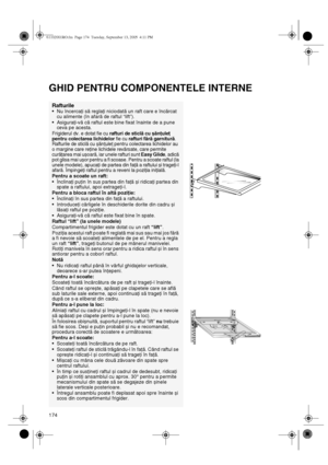 Page 9174
GHID PENTRU COMPONENTELE INTERNE
Rafturile
•Nu încercaţi să reglaţi niciodată un raft care e încărcat 
cu alimente (în afară de raftul “lift”).
•Asiguraţi-vă că raftul este bine fixat înainte de a pune 
ceva pe acesta.
Frigiderul dv. e dotat fie cu 
rafturi de sticlă cu șănţuleţ 
pentru colectarea lichidelor fie cu 
rafturi fără garnitură. 
Rafturile de sticlă cu șănţuleţ pentru colectarea lichidelor au 
o margine care reţine lichidele revărsate, care permite 
curăţarea mai ușoară, iar unele rafturi...