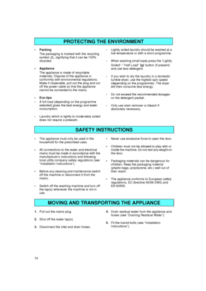 Page 474 Packing
The packaging is marked with the recycling 
symbol  , signifying that it can be 100% 
recycled.
Appliance
The appliance is made of recyclable 
materials. Dispose of the appliance in 
conformity with environmental regulations. 
Make it inoperable, pull out the plug and cut 
off the power cable so that the appliance 
cannot be connected to the mains.
Eco-tips
-A full load (depending on the programme 
selected) gives the best energy and water 
consumption.
-Laundry which is lightly to...