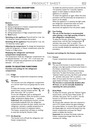 Page 2CONTROL PANEL DESCRIPTION
Buttons:
1. Optionsbutton
2.Setting temperature in freezer compartment button
3.Appliance On-Stand-bybutton
4.Confirmation button
5.Setting temperature in fridge compartment button
6. Resetbutton.
Switching on the appliance:Press & hold for 3 sec. the
On-Stand-by button to activate the product.
Switching off the appliance:Press & hold for 3 sec. the
On-Stand-by button again.
Adjusting the temperature: To change the temperature
inside the refrigerator or freezer compartment,...