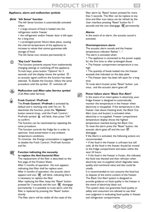 Page 3Appliance, alarm and malfunction symbols
6th Sense function
The 6th Sense function is automatically activated
when:
 a large amount of food is loaded into the
refrigerator and/or freezer
 the refrigerator and/or freezer door is left open
for a long time
 a prolonged power failure takes place, causing
the internal temperature of the appliance to
increase to values that cannot guarantee safe
storage of food.
The 6th Sense icon remains permanently lit.
Key Lock function
This function prevents anyone from...