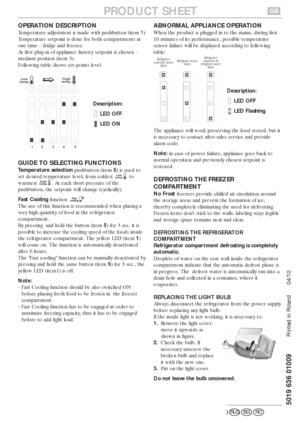 Page 2OPERATION DESCRIPTION
Temperature adjustment is made with pushbutton (item 5).
Temperature setpoint is done for both compartments at
one time – fridge and freezer.
At first plug-in of appliance factory setpoint is chosen –
medium position (item 3).
Following table shows set-points level
Description:
LED OFF
LED ON
GUIDE TO SELECTING FUNCTIONS
Temperature selectionpushbutton (item 5) is used to
set desired temperature level, from coldest  to
warmest  . At each short pressure of the
pushbutton, the...