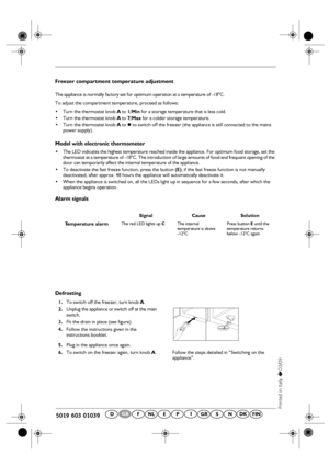 Page 2
DFNLEPGRDKSNFINIGB
Freezer compartment temperature adjustment
The appliance is normally factory set for optimum operation at a temperature of -18°C.
To adjust the compartment temp erature, proceed as follows:
• Turn the thermostat knob  A
 to  1/Min
 for a storage temperature that is less cold.
 Turn the thermostat knob  A
 to  7/Max
 for a colder storage temperature.
 Turn the thermostat knob  A
 to  
 to switch off the freezer (the appl iance is still connected to the mains 
power supply).
Model...