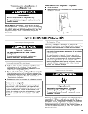 Page 1919
Cómo deshacerse adecuadamente de 
su refrigerador viejo
IMPORTANTE: El atrapamiento y asfixia de niños no es un 
problema del pasado. Los refrigeradores tirados y abandonados 
son un peligro, aún si van a quedar ahí “por unos pocos días”. Si 
Ud. está por deshacerse de su refrigerador viejo, por favor siga 
las instrucciones que se dan a continuación para prevenir 
accidentes.
Antes de tirar su viejo refrigerador o congelador:
■Saque las puertas.
■Deje los estantes en su lugar, así los niños no pueden...