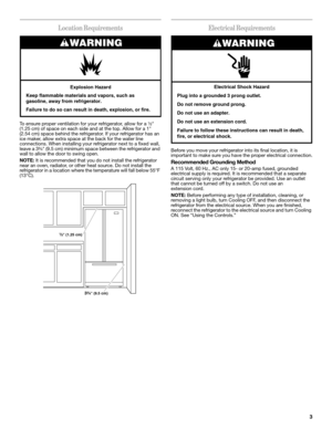 Page 33
Location Requirements
To ensure proper ventilation for your refrigerator, allow for a ¹⁄₂ 
(1.25 cm) of space on each side and at the top. Allow for a 1 
(2.54 cm) space behind the refrigerator. If your refrigerator has an 
ice maker, allow extra space at the back for the water line 
connections. When installing your refrigerator next to a fixed wall, 
leave a 3³⁄₄ (9.5 cm) minimum space between the refrigerator and 
wall to allow the door to swing open.
NOTE: It is recommended that you do not install...