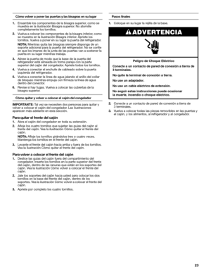 Page 2323
Cómo volver a poner las puertas y las bisagras en su lugar
1.Ensamble los componentes de la bisagra superior, como se 
muestra en la ilustración Bisagra superior. No atornille 
completamente los tornillos.
2.Vuelva a colocar los componentes de la bisagra inferior, como 
se muestra en la ilustración Bisagra inferior. Apriete los 
tornillos. Vuelva a poner en su lugar la puerta del refrigerador.
NOTA: Mientras quita las bisagras siempre disponga de un 
soporte adicional para la puerta del refrigerador....
