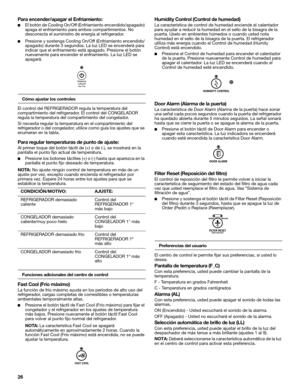 Page 2626 Para encender/apagar el Enfriamiento:
■El botón de Cooling On/Off (Enfriamiento encendido/apagado) 
apaga el enfriamiento para ambos compartimientos. No 
desconecta el suministro de energía al refrigerador.
■Presione y sostenga Cooling On/Off (Enfriamiento encendido/
apagado) durante 3 segundos. La luz LED se encenderá para 
indicar que el enfriamiento está apagado. Presione el botón 
nuevamente para encender el enfriamiento. La luz LED se 
apagará. 
Cómo ajustar los controles
El control del...