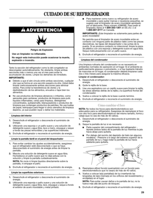 Page 2929
CUIDADO DE SU REFRIGERADOR
Limpieza
Tanto la sección del refrigerador como la del congelador se 
descongelan automáticamente. No obstante, limpie ambas 
secciones más o menos una vez al mes para evitar la 
acumulación de olores. Limpie los derrames de inmediato.
IMPORTANTE: 
■Debido a que el aire circula entre ambas secciones, cualquier 
olor que se forma en una sección pasará a la otra. Usted debe 
limpiar meticulosamente ambas secciones para eliminar 
olores. Para evitar la transferencia de olores y...