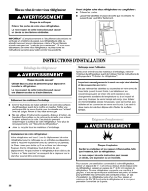 Page 3838
Mise au rebut de votre vieux réfrigérateur
IMPORTANT : L’emprisonnement et l’étouffement des enfants ne 
sont pas un problème du passé. Les réfrigérateurs jetés ou 
abandonnés sont encore dangereux, même s’ils sont laissés 
abandonnés pendant “quelques jours seulement”. Si vous vous 
débarrassez de votre vieux réfrigérateur, veuillez suivre les 
instructions suivantes pour aider à éviter les accidents.
Avant de jeter votre vieux réfrigérateur ou congélateur :
■Enlever les portes.
■Laisser les...