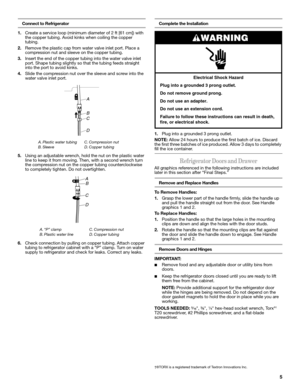 Page 55
Connect to Refrigerator 
1.Create a service loop (minimum diameter of 2 ft [61 cm]) with 
the copper tubing. Avoid kinks when coiling the copper 
tubing. 
2.Remove the plastic cap from water valve inlet port. Place a 
compression nut and sleeve on the copper tubing. 
3.Insert the end of the copper tubing into the water valve inlet 
port. Shape tubing slightly so that the tubing feeds straight 
into the port to avoid kinks.
4.Slide the compression nut over the sleeve and screw into the 
water valve...