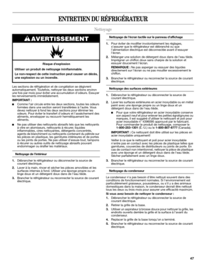 Page 4747
ENTRETIEN DU RÉFRIGÉRATEUR
Nettoyage
Les sections de réfrigération et de congélation se dégivrent 
automatiquement. Toutefois, nettoyer les deux sections environ 
une fois par mois pour éviter une accumulation dodeurs. Essuyer 
les renversements immédiatement.
IMPORTANT : 
■Comme l’air circule entre les deux sections, toutes les odeurs 
formées dans une section seront transférées à l’autre. Vous 
devez nettoyer à fond les deux sections pour éliminer les 
odeurs. Pour éviter le transfert dodeurs et...