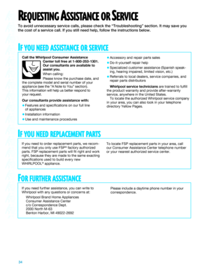 Page 3434
Call the Whirlpool Consumer Assistance
Center toll free at 1-800-253-1301.
Our consultants are available to
assist you.
When calling:
Please know the purchase date, and
the complete model and serial number of your
appliance (see the ÒA Note to YouÓ section).
This information will help us better respond to
your request.
Our consultants provide assistance with:
¥Features and specifications on our full line
of appliances
¥Installation information
¥Use and maintenance procedures
REQUESTING ASSISTANCE OR...