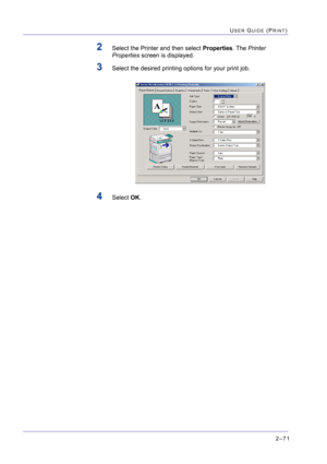 Page 2352–71
USER GUIDE (PRINT)
2Select the Printer and then select Properties. The Printer 
Properties screen is displayed.
3Select the desired printing options for your print job.
4Select OK. 