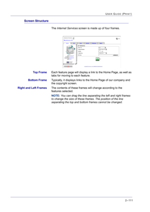 Page 2752 – 111
USER GUIDE (PRINT)
Screen Structure
The Internet Services screen is made up of four frames.
Top FrameEach feature page will display a link to the Home Page, as well as 
tabs for moving to each feature.
Bottom FrameTypically, it displays links to the Home Page of our company and 
the copyright screen. 
Right and Left FramesThe contents of these frames will change according to the 
features selected.
NOTE: You can drag the line separating the left and right frames 
to change the size of these...