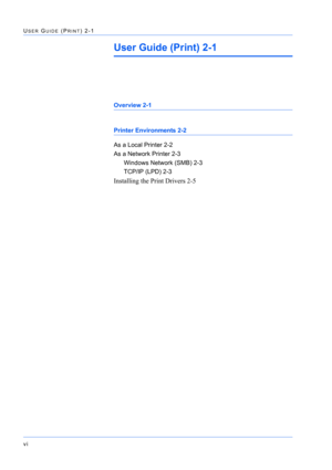 Page 6vi
USER GUIDE (PRINT) 2-1
User Guide (Print) 2-1
Overview 2-1
Printer Environments 2-2
As a Local Printer 2-2
As a Network Printer 2-3
Windows Network (SMB) 2-3
TCP/IP (LPD) 2-3
Installing the Print Drivers 2-5 