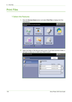 Page 1428Print Files 
136Xerox Phaser 3635 User Guide
Print Files
1 Select the Features
1.Press the Services Home button and select Print Files to display the Print 
Files fea ture. 
2.Select the folder or file that you wish to print. If you have touched a folder, it 
will open to allow you to select your file(s) to print. 