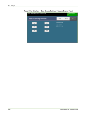 Page 18611 Setups 
180Xerox Phaser 3635 User Guide
Tools > User Interface > Copy Service Settings > Reduce/Enlarge Preset 