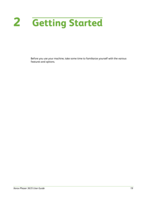 Page 25Xerox Phaser 3635 User Guide19
2Getting Started
Before you use your machine, take some time to familiarize yourself with the various 
features and options. 