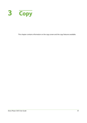 Page 41Xerox Phaser 3635 User Guide35
3Copy
This chapter contains information on the copy screen and the copy features available.  