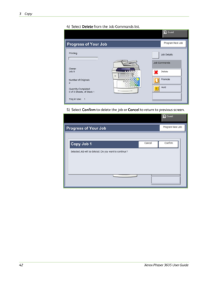 Page 483Copy 
42Xerox Phaser 3635 User Guide
4) Select Delete from the Job Commands list.
5) Select Confirm to delete the job or Cancel to return to previous screen. 