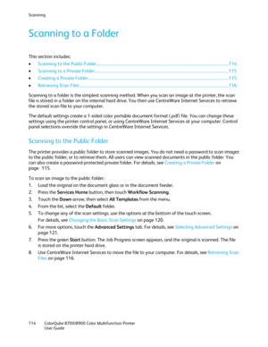 Page 114Scanning 
114  ColorQube 8700/8900  Color Multifunction Printer  
  User Guide  
 
Scanning to a Folder 
This section includes:  
•   Scanning to the Public Folder  ................................ .................................................................................................... 114  
•   Scanning to a Private Folder  ................................ ...................................................................................................... 115  
•   Creating a Private...
