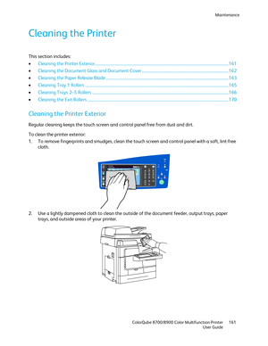 Page 161Maintenance 
  ColorQube 8700/8900 Color Multifunction Printer  161 
  User Guide 
 
Cleaning the Printer  
This section includes: 
•   Cleaning the Printer Exterior  ...................................................................................................................................... 161  
•   Cleaning the Document Glass and Document Cover  ................................ ....................................................... 162 
•   Cleaning the Paper Release Blade...