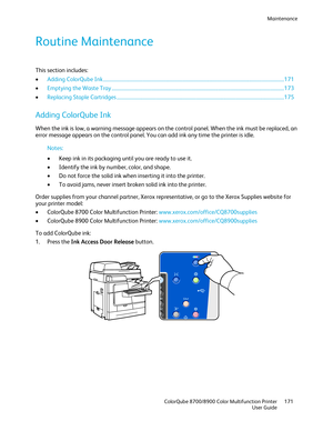 Page 171Maintenance 
  ColorQube 8700/8900 Color Multifunction Printer  171 
  User Guide 
 
Routine Maintenance  
This section includes:  
•   Adding ColorQube Ink  ................................ .................................................................................................................. 171  
•   Emptying the Waste Tray  ................................ ........................................................................................................... 173  
• Replacing Staple...