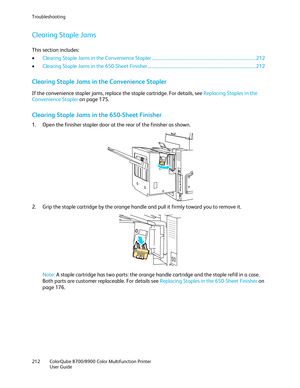 Page 212Troubleshooting 
212  ColorQube 8700/8900  Color Multifunction Printer  
  User Guide  
 
Clearing Staple Jams  
This section includes:  
•   Clearing Staple Jams in the Convenience Stapler  ................................ ............................................................. 212 
• Clearing Staple Jams in the 650 -Sheet Finisher ................................ ................................................................. 212  
Clearing Staple Jams in the Convenience Stapler  
If the...