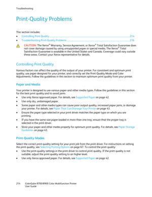 Page 214Troubleshooting 
214  ColorQube 8700/8900  Color Multifunction Printer  
  User Guide  
 
Print- Quality Problems  
This section includes:  
•   Controlling Print Quality  ................................ .............................................................................................................. 214  
• Troubleshooting Print- Quality Problems ................................ ............................................................................... 216   
 CAUTION: 
The Xerox®...