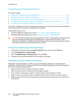 Page 216Troubleshooting 
216  ColorQube 8700/8900  Color Multifunction Printer  
  User Guide  
 
Troubleshooting Print -Quality Problems  
This section includes:  
•   Printing the Troubleshooting Print- Quality Pages ................................ ............................................................. 216 
•   Eliminating the Paper or Media as the Problem ................................................................................................. 216  
•   Isolating the Problem to the Printer or...