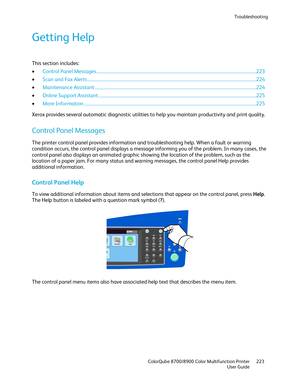 Page 223Troubleshooting 
  ColorQube 8700/8900 Color Multifunction Printer  223 
  User Guide 
 
Getting Help 
This section includes:  
•   Control Panel Messages ............................................................................................................................................... 223  
•   Scan and Fax Alerts  ................................ ....................................................................................................................... 224 
•   Maintenance Ass...