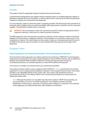 Page 246Regulatory Information 
246  ColorQube 8700/8900  Color Multifunction Printer  
  User Guide  
 
Canada  
This product meets the applicable Industry Canada technical specifications.  
A representative designated by the supplier should coordinate repairs to certified equipment. Repairs or 
alterations  made by the user to this device, or device malfunctions, could cause the telecommunications 
company to request you to disconnect the equipment.  
For user protection, make sure that the printer is properly...