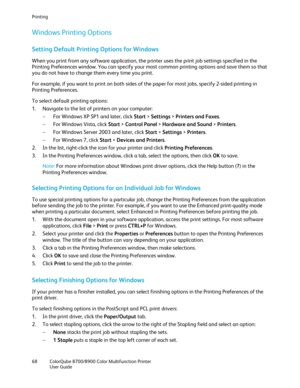 Page 68Printing 
68  ColorQube 8700/8900  Color Multifunction Printer  
  User Guide  
 
Windows Printing Options  
Setting Default Printing Options for Windows  
When you print from any software application, the printer uses the print job settings specified in the 
Printing Preferences window. You can specify your most common printing options and save them so that 
you do not have to change them every time you print.  
For example, if you want to print on both sides of the paper for most jobs, specify 2 -sided...