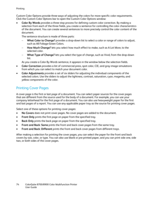 Page 74Printing 
74  ColorQube 8700/8900  Color Multifunction Printer  
  User Guide  
 
Custom Color Options provide three ways of adjusting the  colors for more specific color requirements. 
Click the Custom Color Options bar to open the Custom Color Options window:  
•   Color By Words  provides a three step process for defining custom color correction. By making a 
selection from each of the three fields , you create a sentence for controlling the color characteristics 
of the document. You can create...