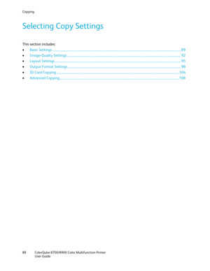 Page 88Copying 
88  ColorQube 8700/8900  Color Multifunction Printer  
  User Guide  
 
Selecting Copy Settings  
This section includes:  
•   Basic Settings  ................................ .................................................................................................................................... 89  
•   Image -Quality Settings .................................................................................................................................................. 92  
•...