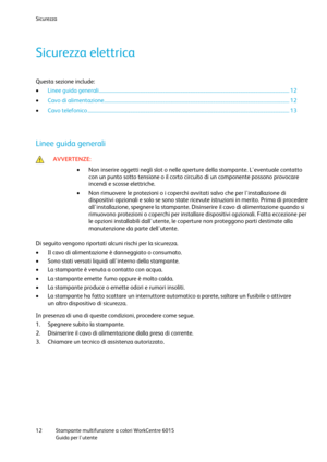 Page 13Sicurezza 
 
12 Stampante multifunzione a colori WorkCentre 6015 
 Guida per lutente 
 
Sicurezza elettrica 
Questa sezione include: 
 Linee guida generali ........................................................................................................................................................ 12 
 Cavo di alimentazione.................................................................................................................................................... 12 
 Cavo telefonico...