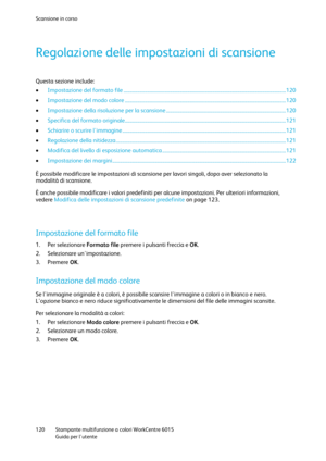Page 121Scansione in corso 
 
120 Stampante multifunzione a colori WorkCentre 6015 
 Guida per lutente 
 
Regolazione delle impostazioni di scansione 
Questa sezione include: 
 Impostazione del formato file .................................................................................................................................. 120 
 Impostazione del modo colore ................................................................................................................................. 120 
...