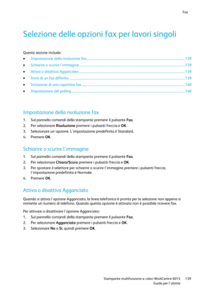 Page 140Fax 
 
 Stampante multifunzione a colori WorkCentre 6015 139 
 Guida per lutente 
 
Selezione delle opzioni fax per lavori singoli 
Questa sezione include: 
 Impostazione della risoluzione fax .......................................................................................................................... 139 
 Schiarire o scurire limmagine ................................................................................................................................... 139 
 Attiva o...