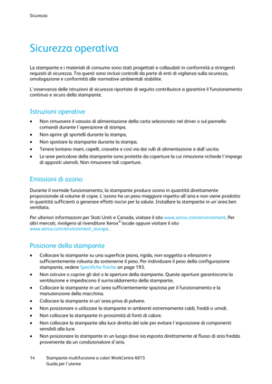 Page 15Sicurezza 
 
14 Stampante multifunzione a colori WorkCentre 6015 
 Guida per lutente 
 
Sicurezza operativa 
La stampante e i materiali di consumo sono stati progettati e collaudati in conformità a stringenti 
requisiti di sicurezza. Tra questi sono inclusi controlli da parte di enti di vigilanza sulla sicurezza, 
omologazione e conformità alle normative ambientali stabilite. 
Losservanza delle istruzioni di sicurezza riportate di seguito contribuisce a garantire il funzionamento 
continuo e sicuro della...