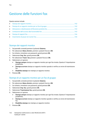 Page 143Fax 
 
142 Stampante multifunzione a colori WorkCentre 6015 
 Guida per lutente 
 
Gestione delle funzioni fax 
Questa sezione include: 
 Stampa dei rapporti monitor ..................................................................................................................................... 142 
 Stampa di un rapporto monitor per un fax di gruppo ..................................................................................... 142 
 Attivazione o disattivazione di Ricezione protetta fax...