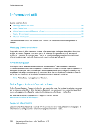 Page 189Problemi e soluzioni 
 
188 Stampante multifunzione a colori WorkCentre 6015 
 Guida per lutente 
 
Informazioni utili 
Questa sezione include: 
 Messaggi di errore e di stato ..................................................................................................................................... 188 
 Avvisi PrintingScout ....................................................................................................................................................... 188 
 Online...